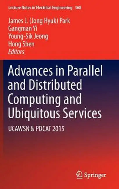 Advances in Parallel and Distributed Computing and Ubiquitous Services: Ucawsn & Pdcat 2015 by James J. Park
