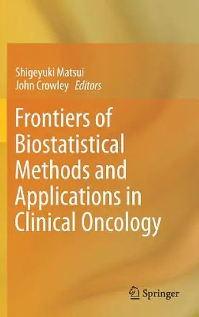 Frontiers of Biostatistical Methods and Applications in Clinical Oncology by Shigeyuki Matsui