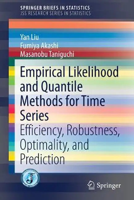 Empirical Likelihood and Quantile Methods for Time Series: Efficiency, Robustness, Optimality, and Prediction by Yan Liu