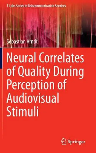 Neural Correlates of Quality During Perception of Audiovisual Stimuli by Sebastian Arndt