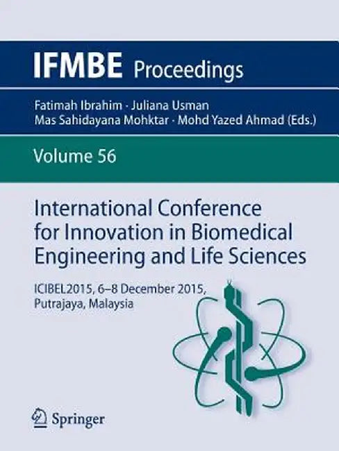 International Conference for Innovation in Biomedical Engineering and Life Sciences: Icibel2015, 6-8 December 2015, Putrajaya, Malaysia by Fatimah Ibrahim