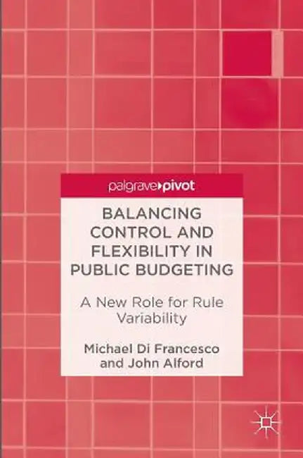 Balancing Control and Flexibility in Public Budgeting: A New Role for Rule Variability by Michael Di Francesco