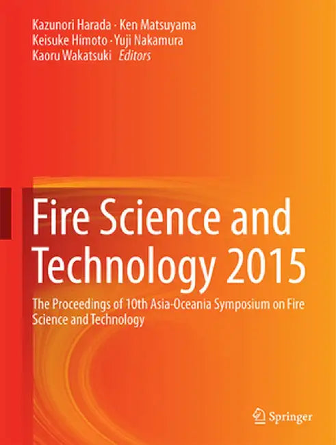Fire Science and Technology 2015: The Proceedings of 10th Asia-Oceania Symposium on Fire Science and Technology by Kazunori Harada