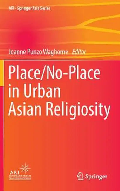 Place/No-Place in Urban Asian Religiosity by Joanne Punzo Waghorne