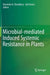 Microbial-Mediated Induced Systemic Resistance in Plants by Devendra K. Choudhary