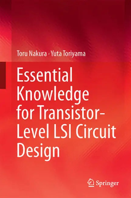 Essential Knowledge for Transistor-Level Lsi Circuit Design by Toru Nakura