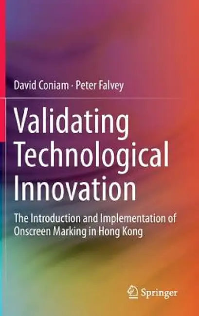 Validating Technological Innovation: The Introduction and Implementation of Onscreen Marking in Hong Kong by David Coniam