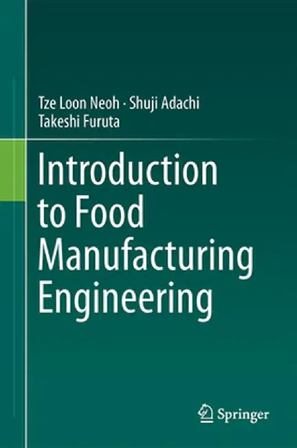 Introduction to Food Manufacturing Engineering by Tze Loon Neoh, Shuji Adachi, Takeshi Furuta