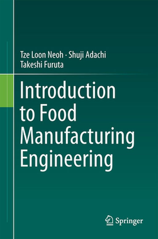 Introduction to Food Manufacturing Engineering by Tze Loon Neoh, Shuji Adachi, Takeshi Furuta