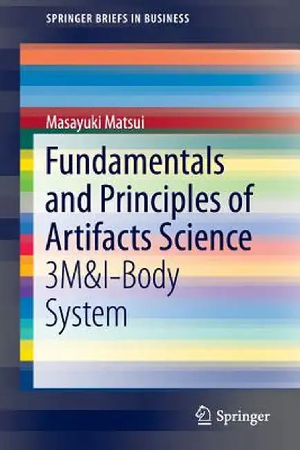 Fundamentals and Principles of Artifacts Science: 3m&i-Body System by Masayuki Matsui