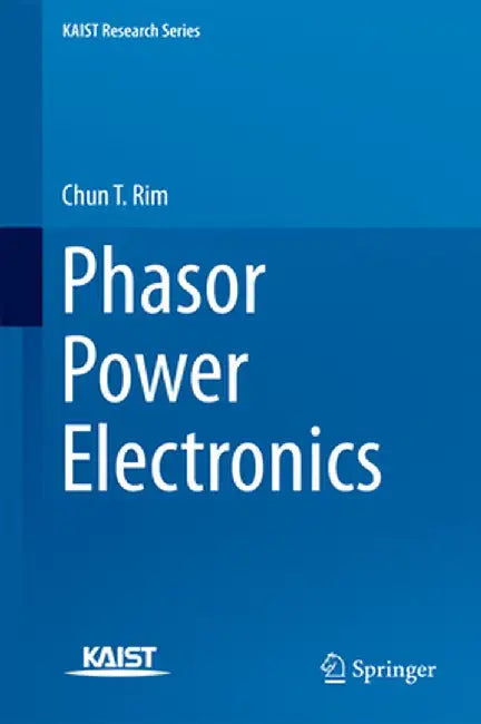 Phasor Power Electronics by Chun T. Rim