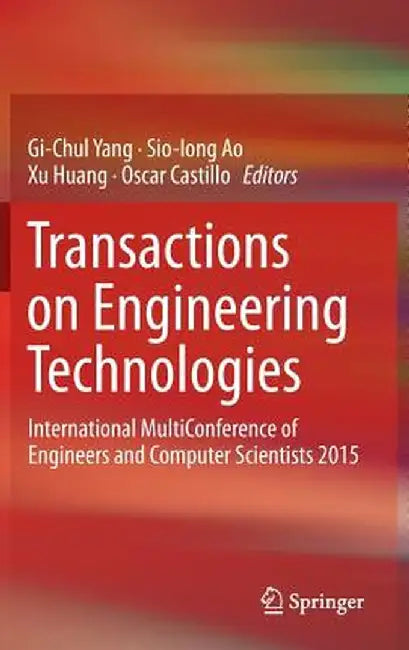 Transactions on Engineering Technologies: International Multiconference of Engineers and Computer Scientists 2015 by Gi-Chul Yang