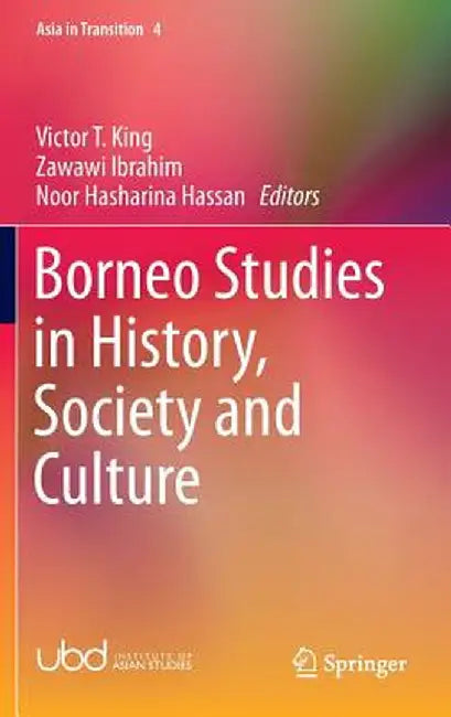 Borneo Studies in History, Society and Culture by Victor T. King