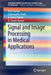 Signal and Image Processing in Medical Applications by Amit Kumar
