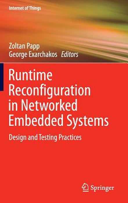 Runtime Reconfiguration in Networked Embedded Systems: Design and Testing Practices by George Exarchakos