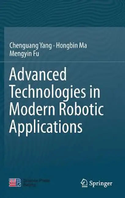 Advanced Technologies in Modern Robotic Applications by Chenguang Yang