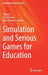 Simulation and Serious Games for Education by Yiyu Cai