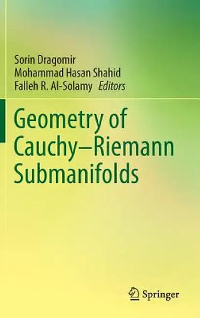 Geometry of Cauchy-Riemann Submanifolds by Sorin Dragomir