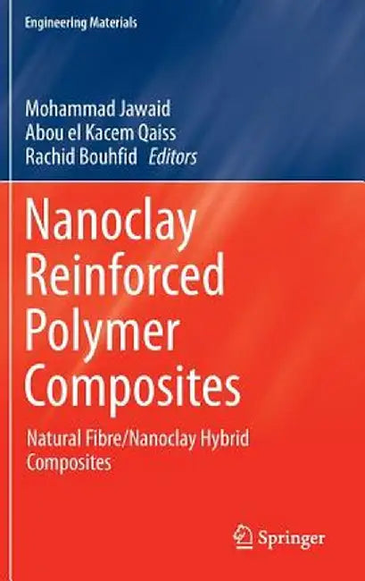 Nanoclay Reinforced Polymer Composites: Natural Fibre/Nanoclay Hybrid Composites by Mohammad Jawaid