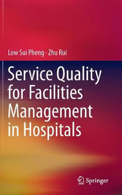 Service Quality for Facilities Management in Hospitals by Low Sui Pheng