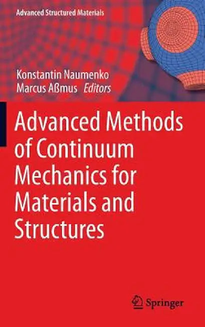 Advanced Methods of Continuum Mechanics for Materials and Structures by Konstantin Naumenko