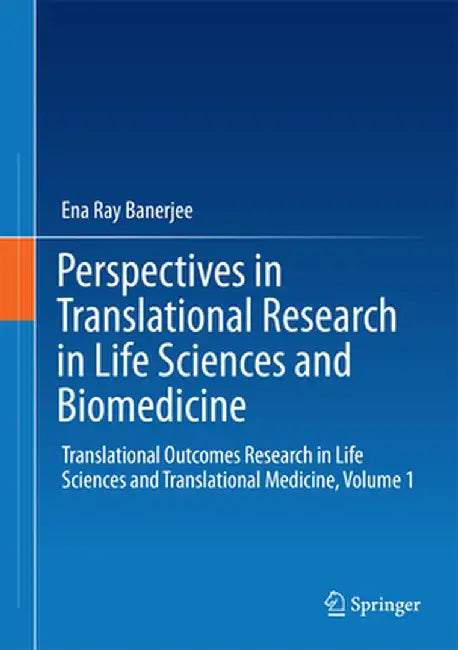Perspectives in Translational Research in Life Sciences and Biomedicine: Translational Outcomes Research in Life Sciences and Translational Medicine, by Ena Ray Banerjee