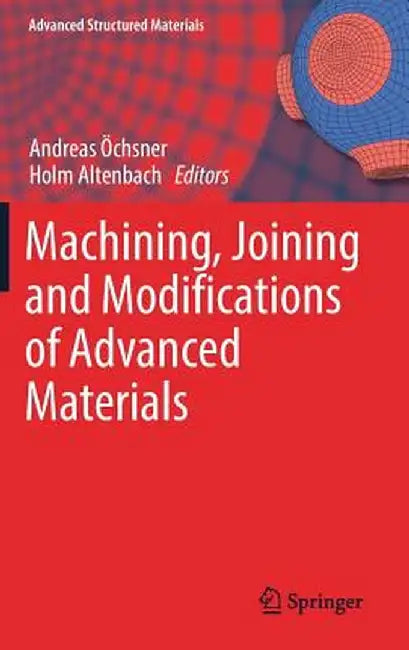 Machining, Joining and Modifications of Advanced Materials by Andreas Öchsner
