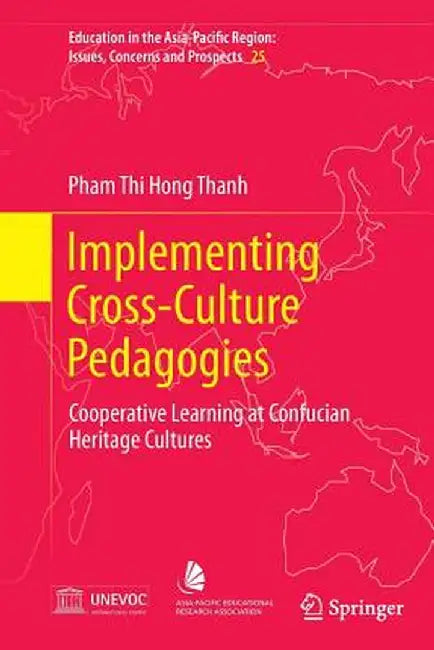 Implementing Cross-Culture Pedagogies: Cooperative Learning at Confucian Heritage Cultures by Pham Thi Hong Thanh