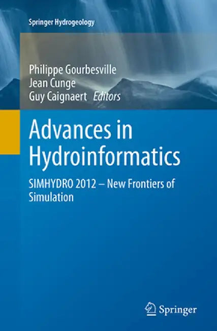 Advances in Hydroinformatics: Simhydro 2012 - New Frontiers of Simulation by Philippe Gourbesville