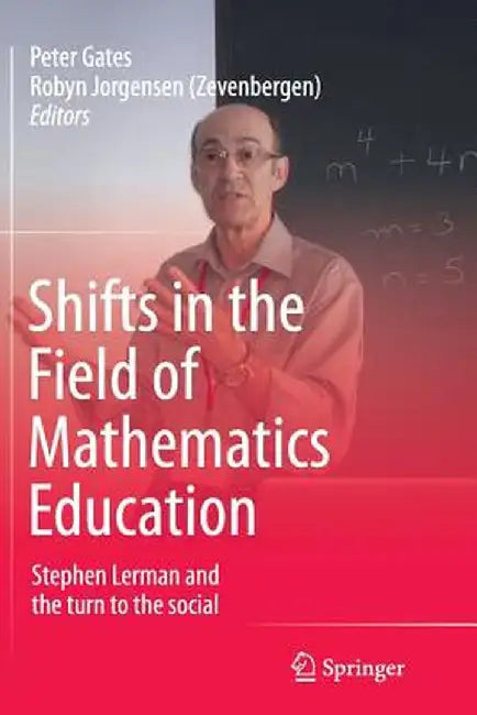 Shifts in the Field of Mathematics Education: Stephen Lerman and the Turn to the Social by Peter Gates