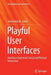 Playful User Interfaces: Interfaces That Invite Social and Physical Interaction by Anton Nijholt