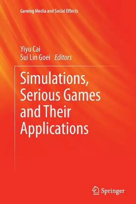 Simulations, Serious Games and Their Applications by Yiyu Cai
