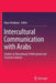 Intercultural Communication with Arabs: Studies in Educational, Professional and Societal Contexts by Rana Raddawi