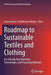 Roadmap to Sustainable Textiles and Clothing: Eco-Friendly Raw Materials, Technologies, and Processing Methods by Subramanian Senthilkannan Muthu