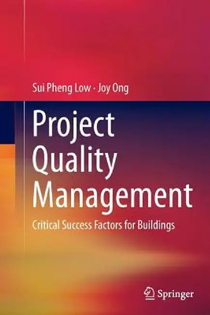 Project Quality Management: Critical Success Factors for Buildings by Sui Pheng Low