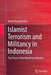 Islamist Terrorism and Militancy in Indonesia: The Power of the Manichean Mindset by Kumar Ramakrishna