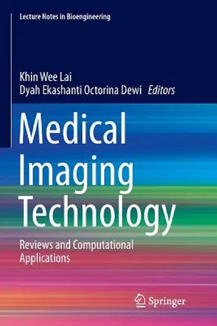Medical Imaging Technology: Reviews and Computational Applications by Khin Wee Lai