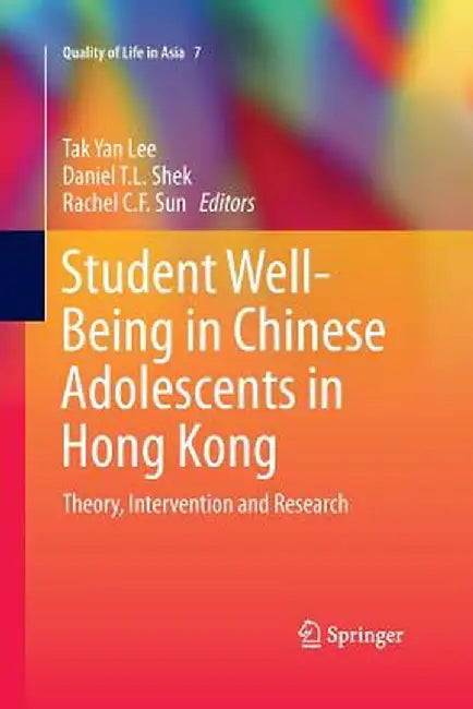 Student Well-Being in Chinese Adolescents in Hong Kong: Theory, Intervention and Research by Tak Yan Lee