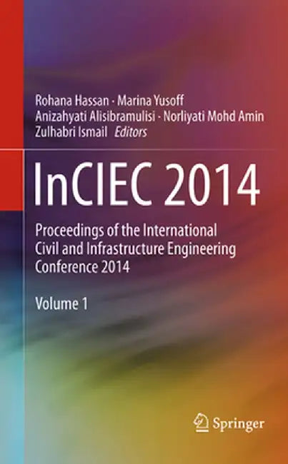 Inciec 2014: Proceedings of the International Civil and Infrastructure Engineering Conference 2014 by Rohana Hassan