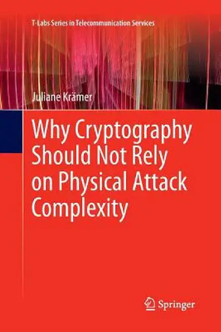 Why Cryptography Should Not Rely on Physical Attack Complexity by Juliane Krämer