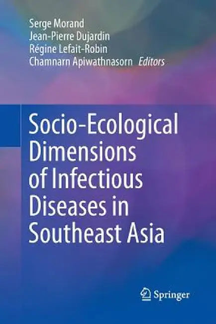 Socio-Ecological Dimensions of Infectious Diseases in Southeast Asia by Serge Morand