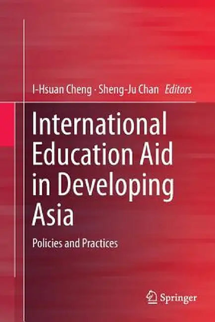International Education Aid in Developing Asia: Policies and Practices by I-Hsuan Cheng