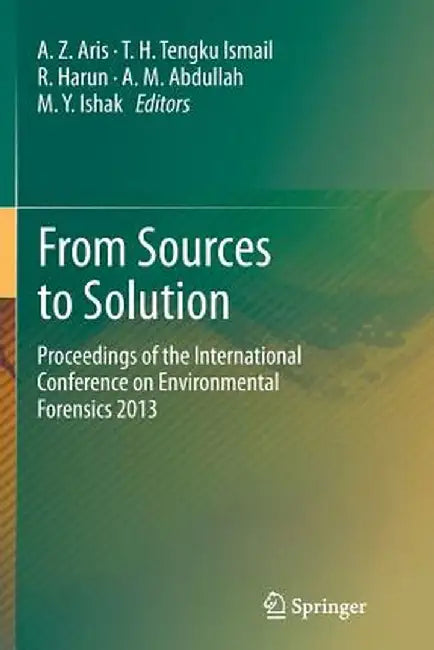 From Sources to Solution: Proceedings of the International Conference on Environmental Forensics 2013 by A. Z. Aris
