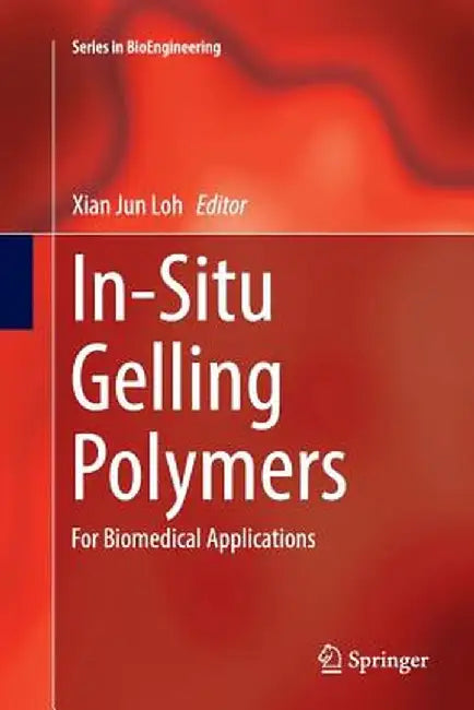 In-Situ Gelling Polymers: For Biomedical Applications by Xian Jun Loh