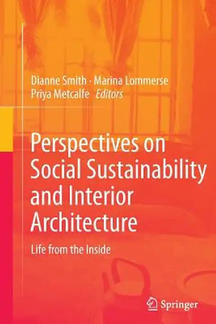 Perspectives on Social Sustainability and Interior Architecture: Life from the Inside by Dianne Smith