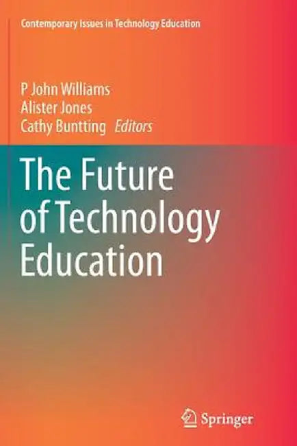 The Future of Technology Education by P. John Williams
