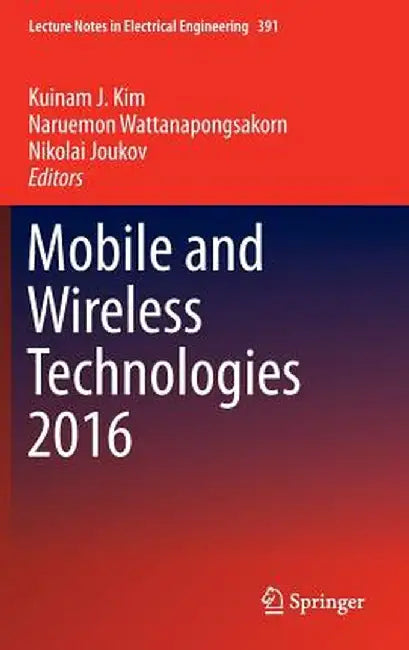 Mobile and Wireless Technologies 2016 by Kuinam J. Kim