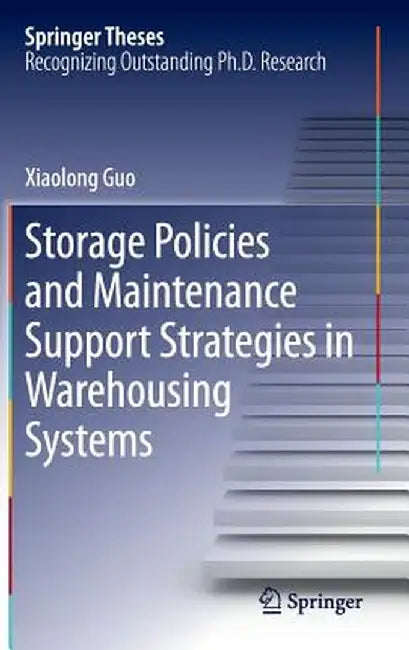 Storage Policies and Maintenance Support Strategies in Warehousing Systems by Xiaolong Guo