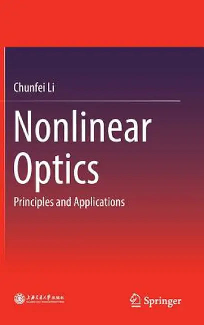 Nonlinear Optics: Principles and Applications by Chunfei Li