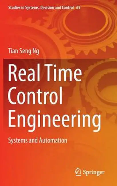 Real Time Control Engineering: Systems and Automation by Tian Seng Ng